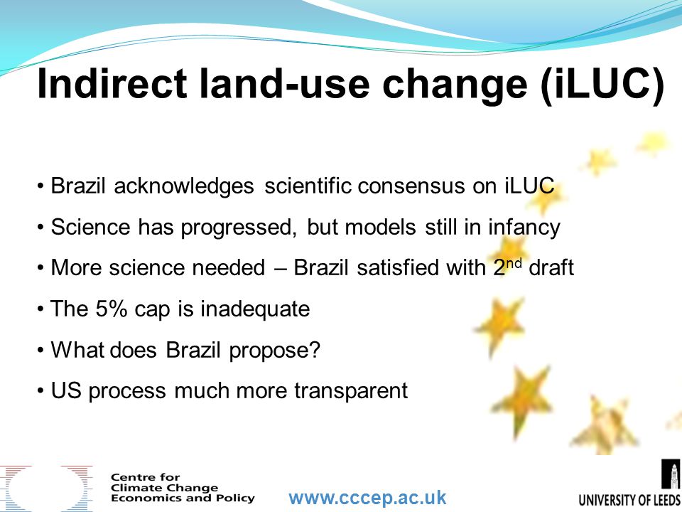 Indirect land-use change (iLUC) Brazil acknowledges scientific consensus on iLUC Science has progressed, but models still in infancy More science needed – Brazil satisfied with 2 nd draft The 5% cap is inadequate What does Brazil propose.