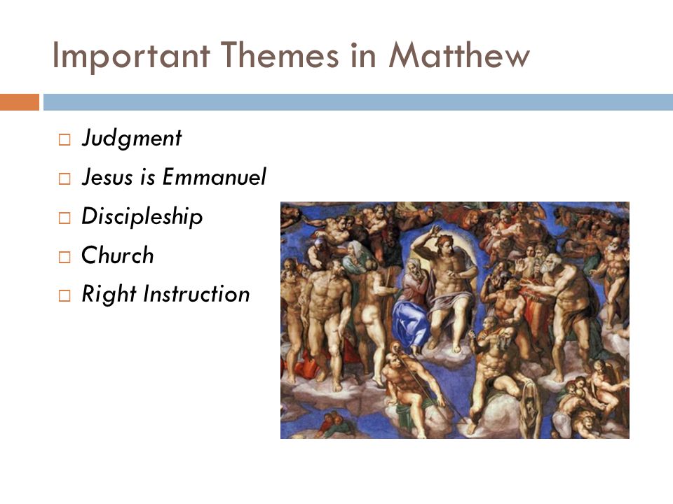 Important Themes in Matthew  Judgment  Jesus is Emmanuel  Discipleship  Church  Right Instruction
