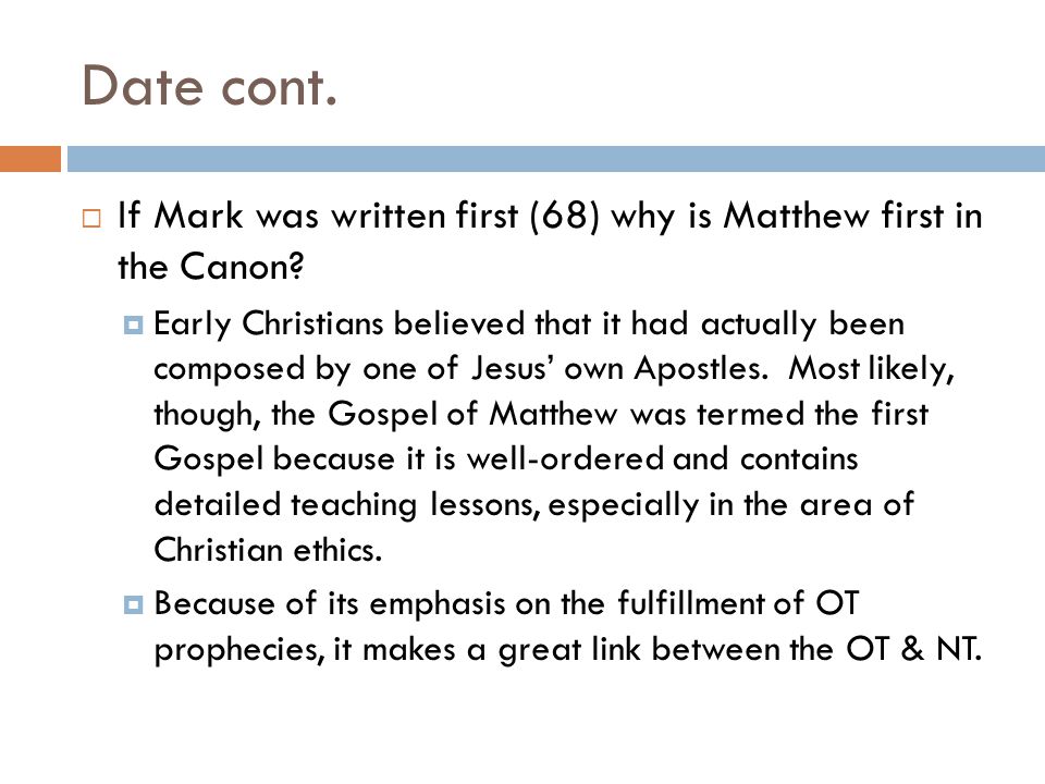 Date cont.  If Mark was written first (68) why is Matthew first in the Canon.