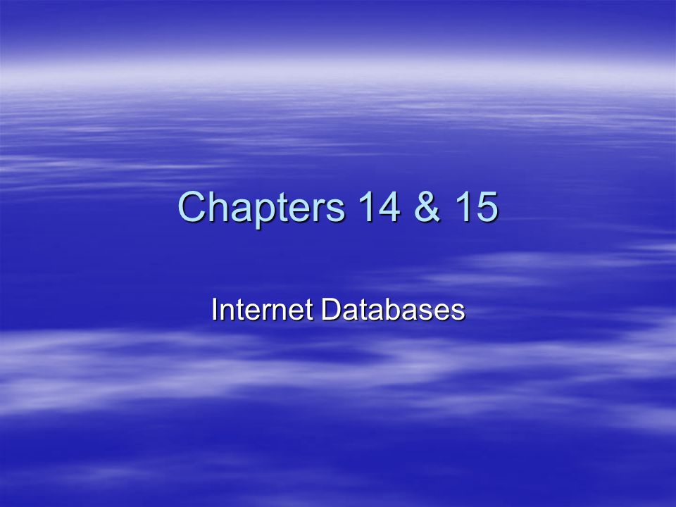 Chapters 14 & 15 Internet Databases