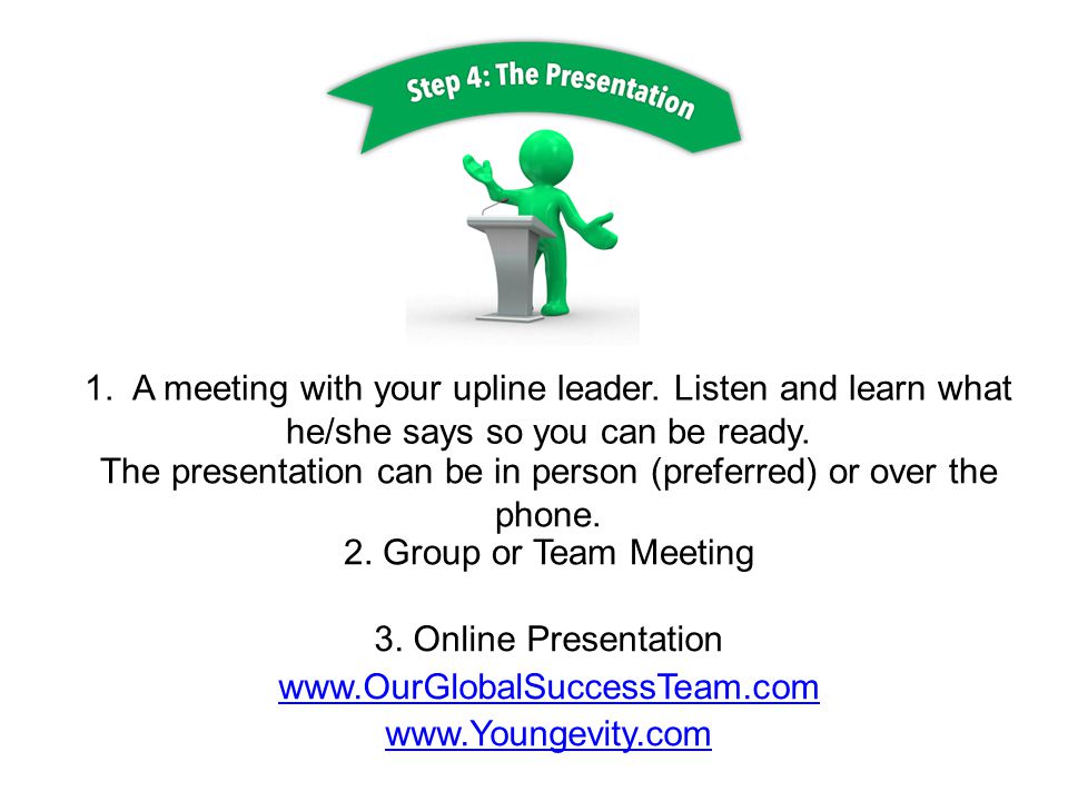 1. A meeting with your upline leader. Listen and learn what he/she says so you can be ready.