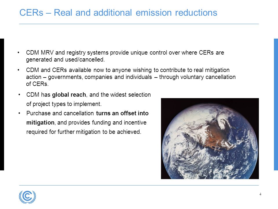 CERs – Real and additional emission reductions CDM has global reach, and the widest selection of project types to implement.