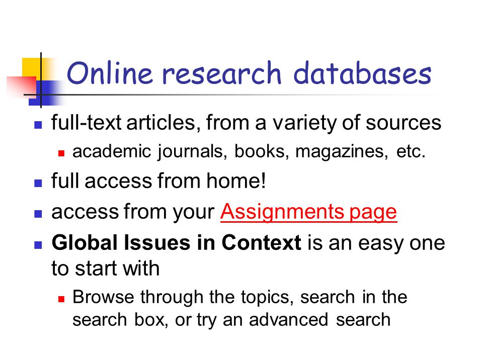 Online research databases full-text articles, from a variety of sources academic journals, books, magazines, etc.