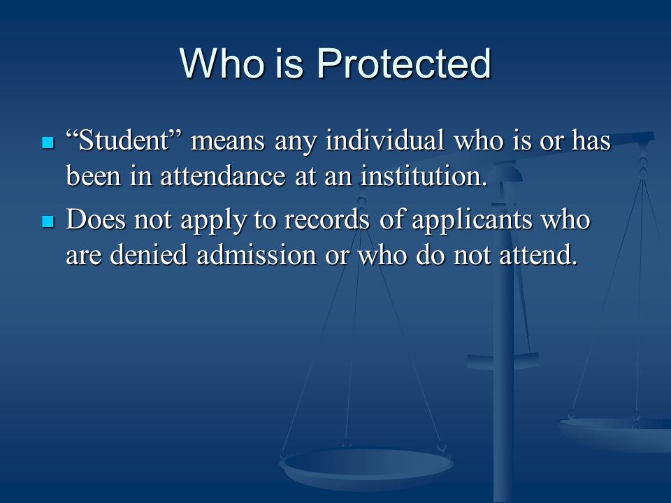 Who is Protected Student means any individual who is or has been in attendance at an institution.