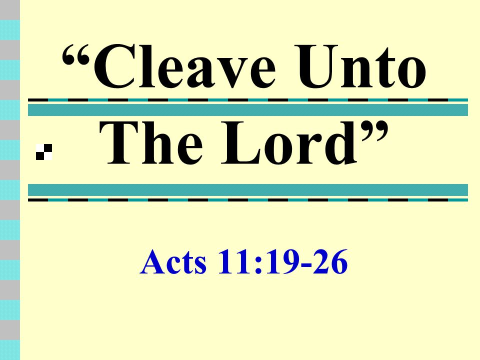 Cleave Unto The Lord Acts 11:19-26