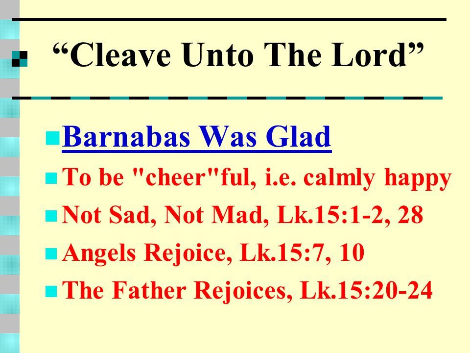 Cleave Unto The Lord Barnabas Was Glad To be cheer ful, i.e.