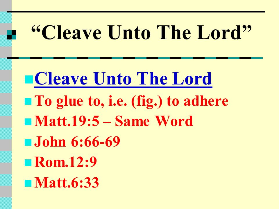 Cleave Unto The Lord Cleave Unto The Lord To glue to, i.e.