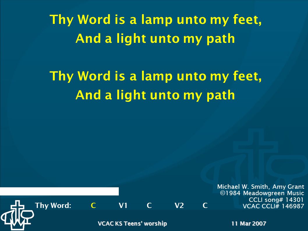11 Mar 2007VCAC KS Teens worship Thy Word is a lamp unto my feet, And a light unto my path Thy Word is a lamp unto my feet, And a light unto my path Michael W.