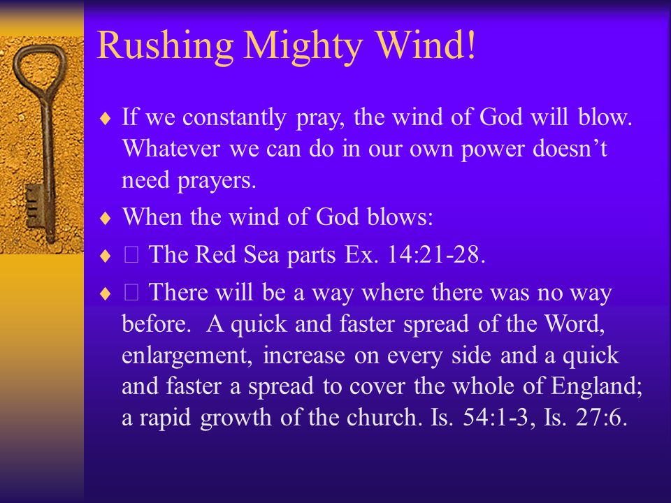 Rushing Mighty Wind.  If we constantly pray, the wind of God will blow.