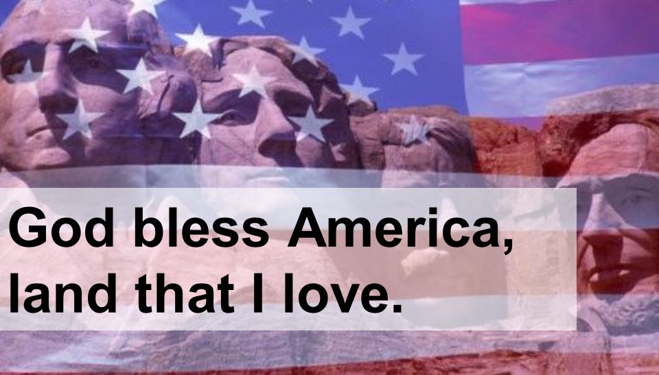 God bless America, land that I love.