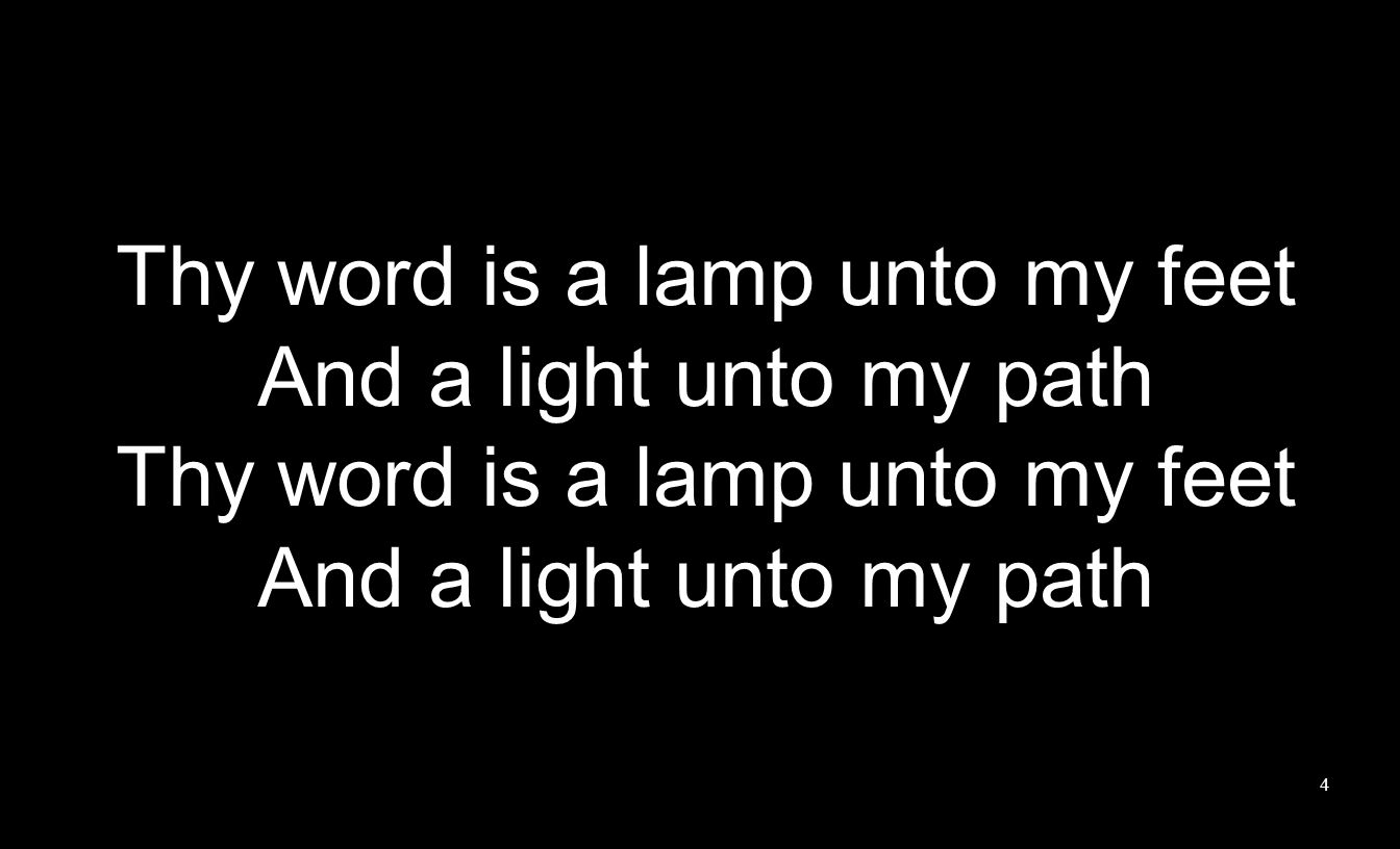 Thy word is a lamp unto my feet And a light unto my path Thy word is a lamp unto my feet And a light unto my path 4