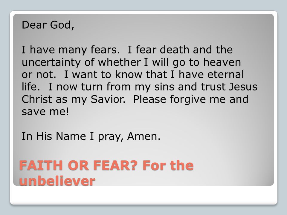FAITH OR FEAR. For the unbeliever Dear God, I have many fears.