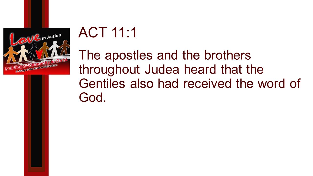 ACT 11:1 The apostles and the brothers throughout Judea heard that the Gentiles also had received the word of God.