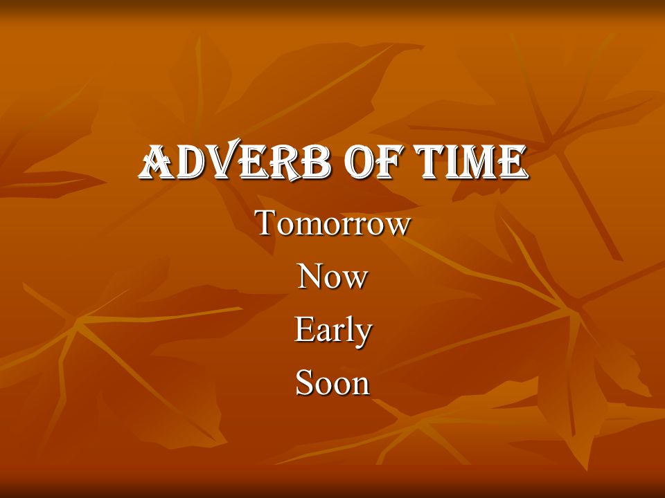 Adverb of Time TomorrowNowEarlySoon