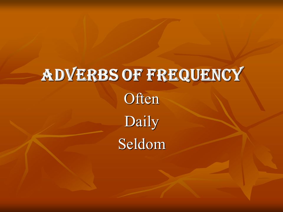 Adverbs of Frequency OftenDailySeldom