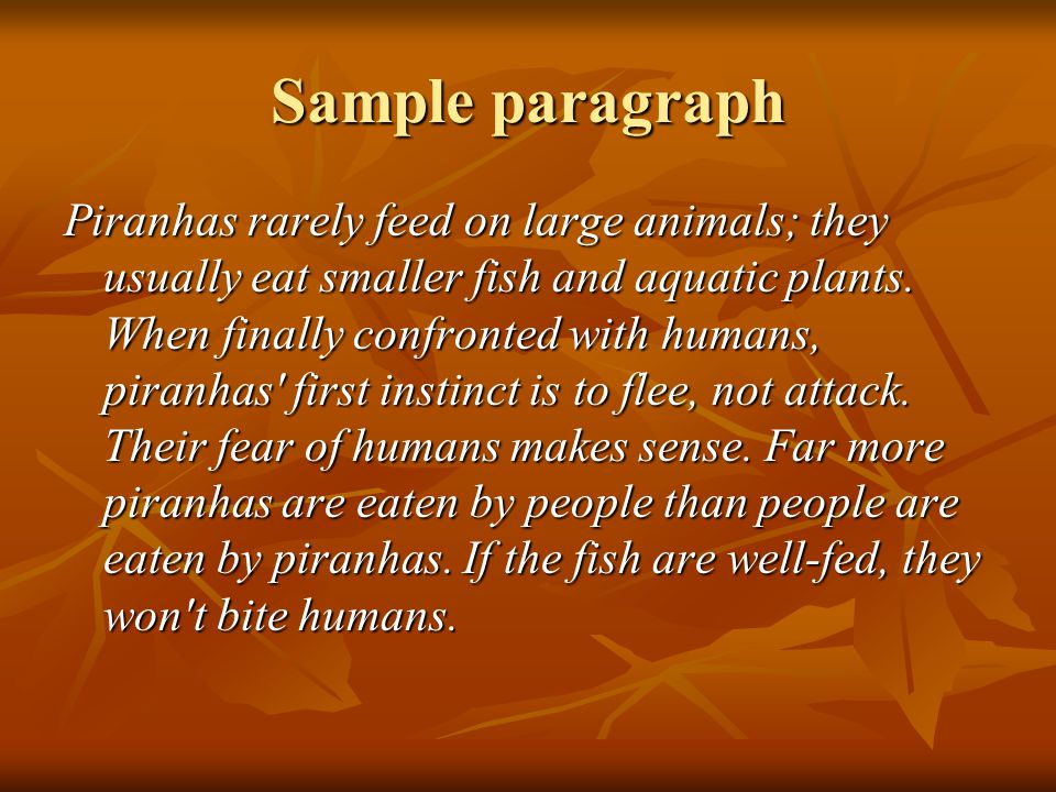 Sample paragraph Piranhas rarely feed on large animals; they usually eat smaller fish and aquatic plants.
