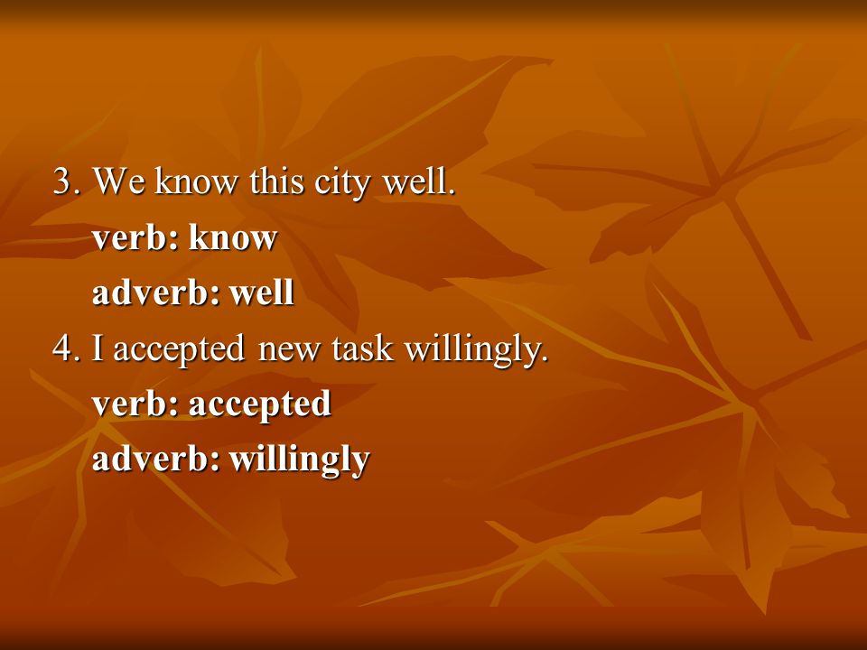 3. We know this city well. verb: know verb: know adverb: well adverb: well 4.