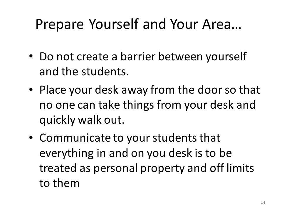 14 Prepare Yourself and Your Area… Do not create a barrier between yourself and the students.