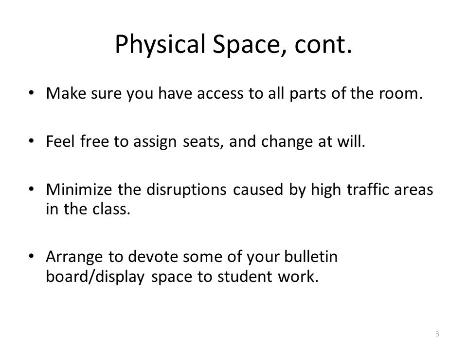 3 Physical Space, cont. Make sure you have access to all parts of the room.