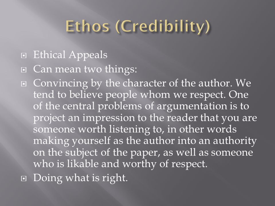  Ethical Appeals  Can mean two things:  Convincing by the character of the author.