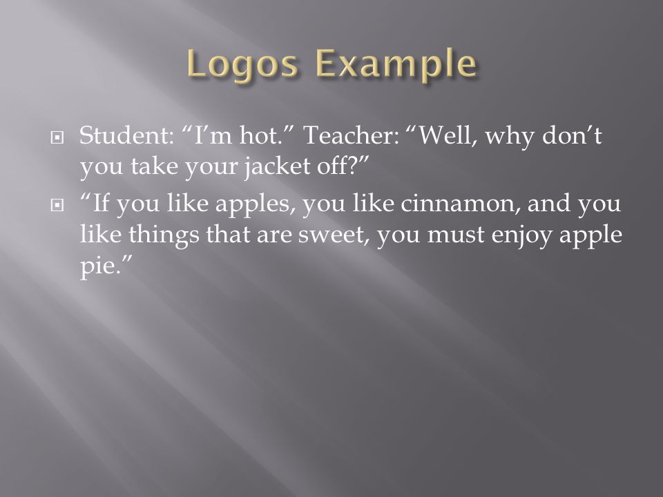  Student: I’m hot. Teacher: Well, why don’t you take your jacket off  If you like apples, you like cinnamon, and you like things that are sweet, you must enjoy apple pie.