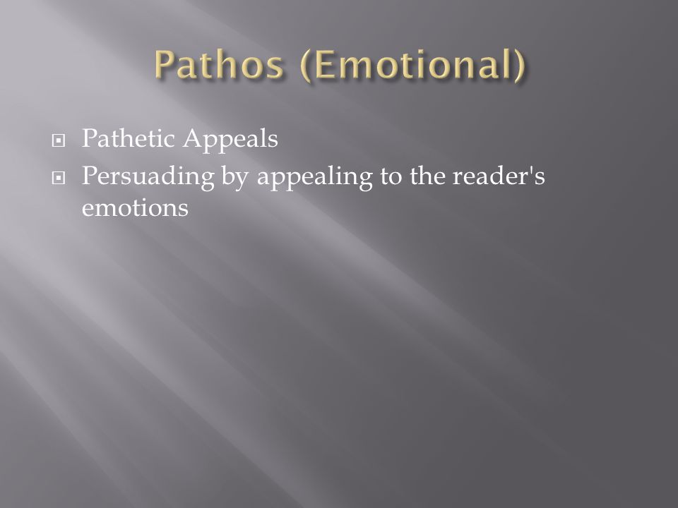  Pathetic Appeals  Persuading by appealing to the reader s emotions
