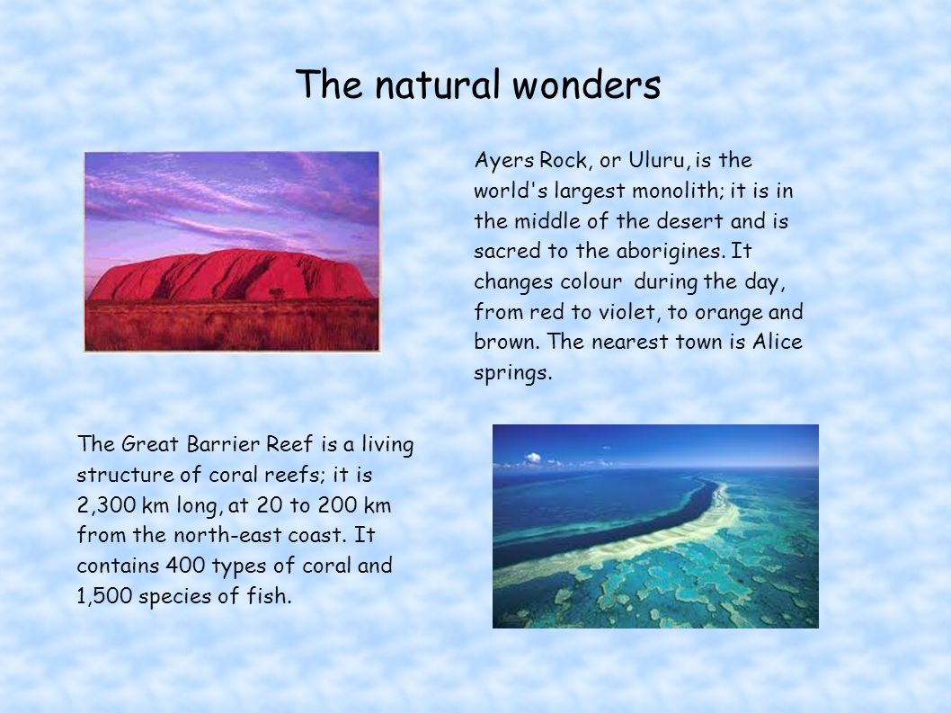 The natural wonders Ayers Rock, or Uluru, is the world s largest monolith; it is in the middle of the desert and is sacred to the aborigines.