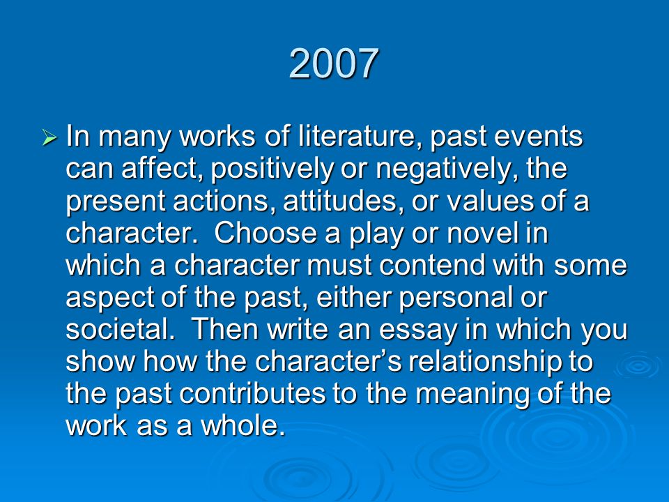 2007  In many works of literature, past events can affect, positively or negatively, the present actions, attitudes, or values of a character.