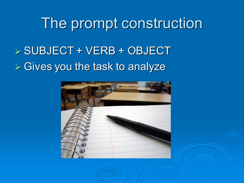 The prompt construction  SUBJECT + VERB + OBJECT  Gives you the task to analyze