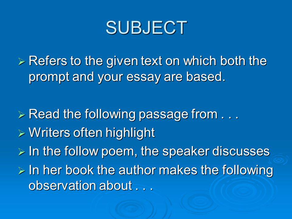 SUBJECT  Refers to the given text on which both the prompt and your essay are based.