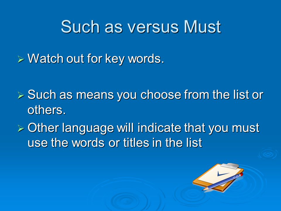 Such as versus Must  Watch out for key words.  Such as means you choose from the list or others.