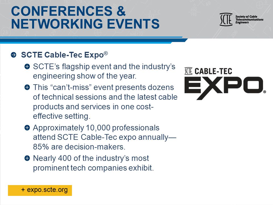 SCTE Cable-Tec Expo ® SCTE’s flagship event and the industry’s engineering show of the year.