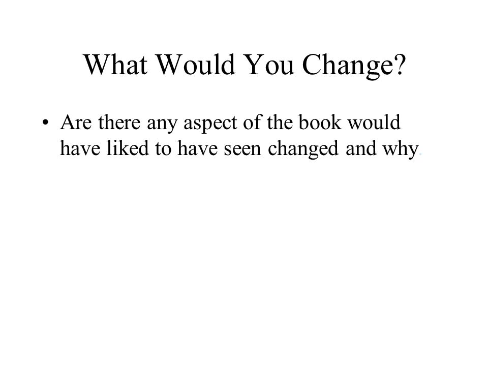 What Would You Change.