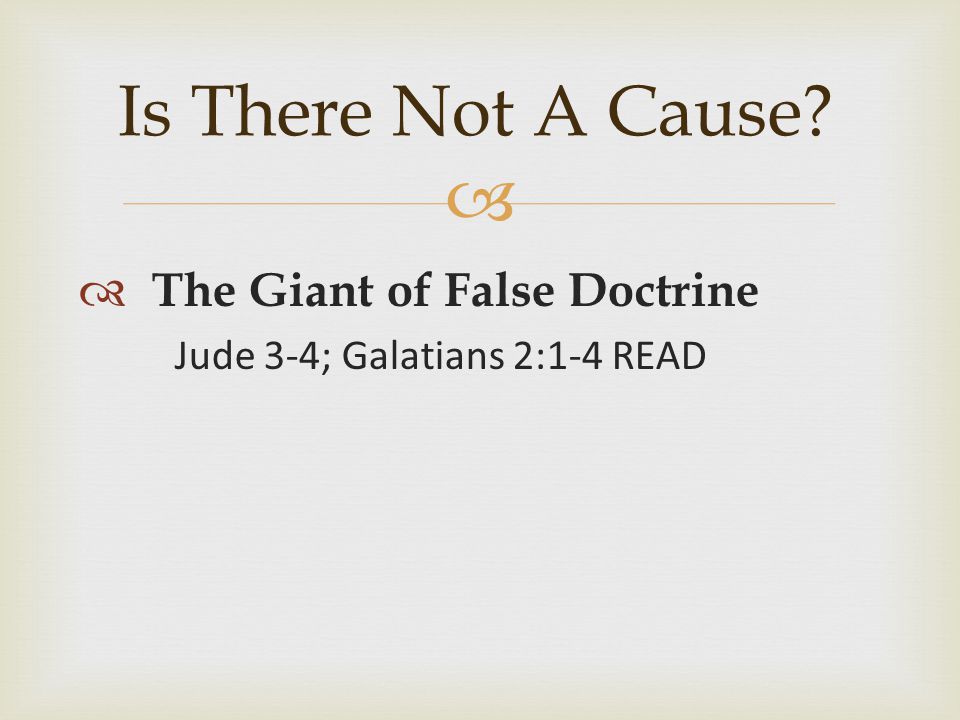   The Giant of False Doctrine Jude 3-4; Galatians 2:1-4 READ Is There Not A Cause