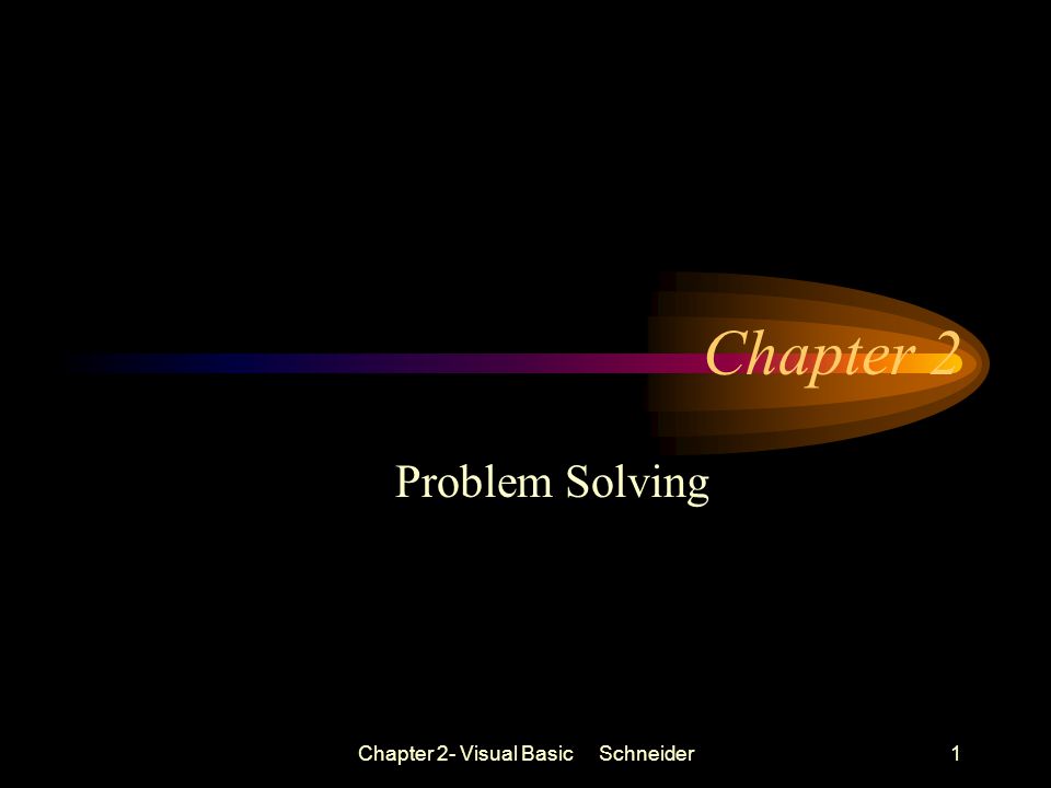 Chapter 2- Visual Basic Schneider1 Chapter 2 Problem Solving