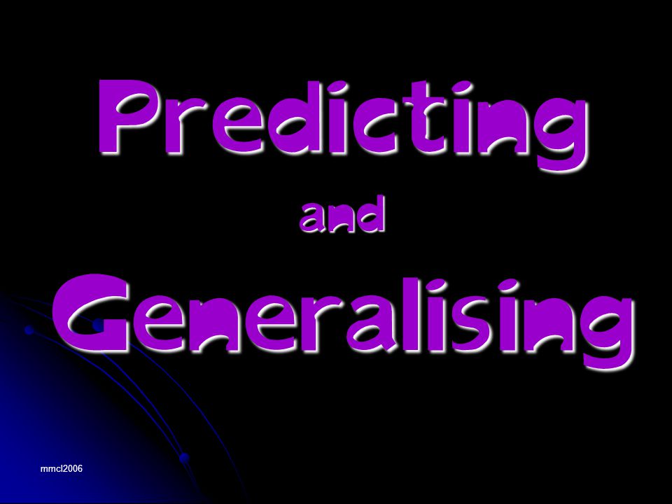 mmcl2006 Predicting and Generalisin g