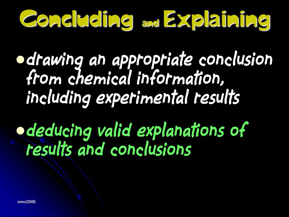 mmcl2006 drawing an appropriate conclusion from chemical information, including experimental results deducing valid explanations of results and conclusions Concluding and Explaining