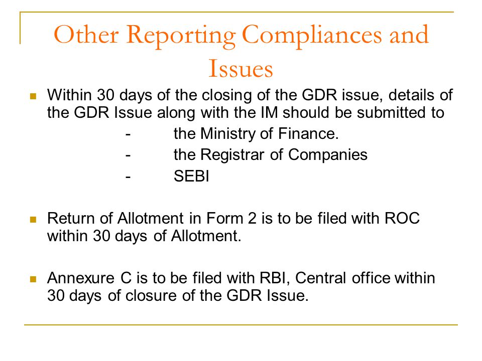 Other Reporting Compliances and Issues Within 30 days of the closing of the GDR issue, details of the GDR Issue along with the IM should be submitted to -the Ministry of Finance.