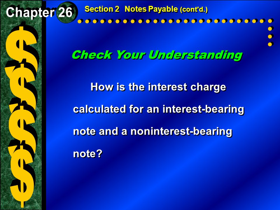 Check Your Understanding How is the interest charge calculated for an interest-bearing note and a noninterest-bearing note.
