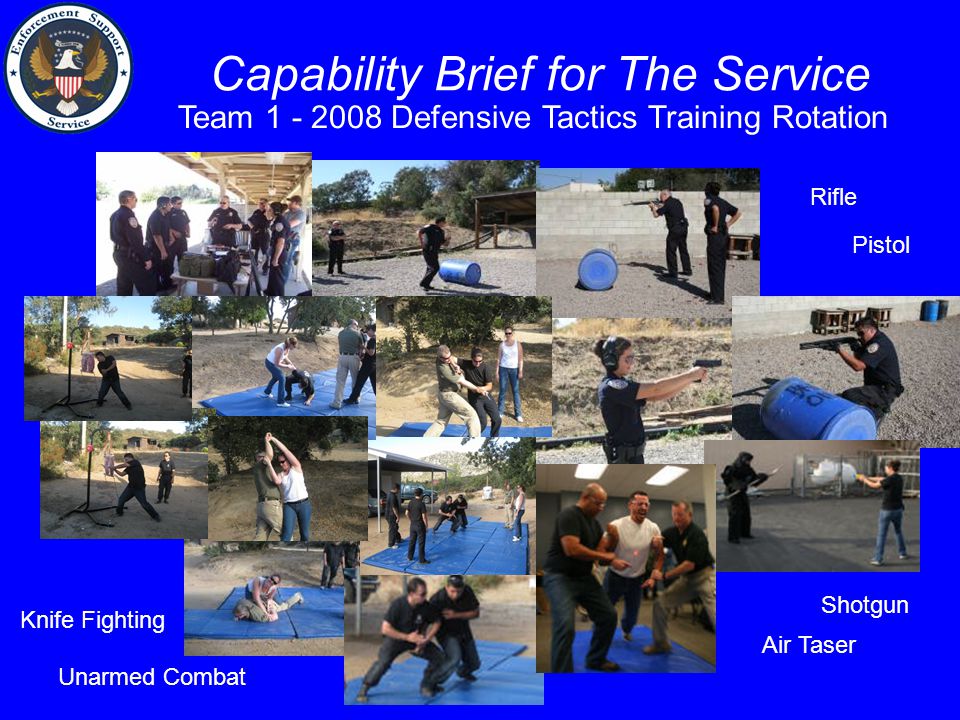 Capability Brief for The Service Team Defensive Tactics Training Rotation Rifle Pistol Shotgun Air Taser Unarmed Combat Knife Fighting