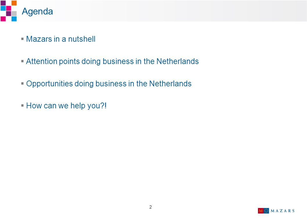 2  Mazars in a nutshell  Attention points doing business in the Netherlands  Opportunities doing business in the Netherlands  How can we help you .