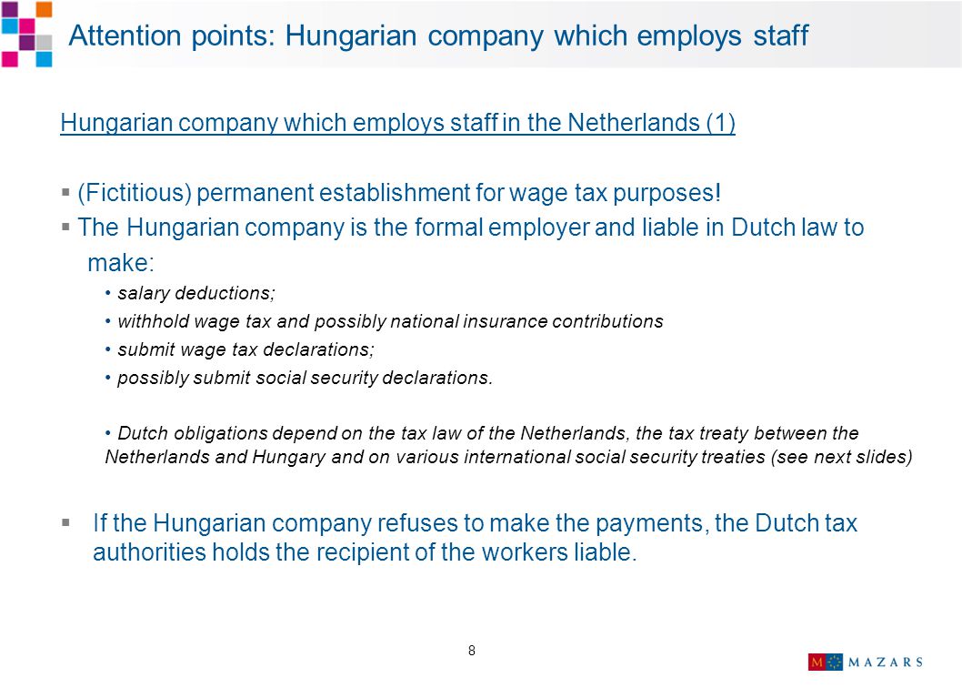 8 Attention points: Hungarian company which employs staff Hungarian company which employs staff in the Netherlands (1)  (Fictitious) permanent establishment for wage tax purposes.