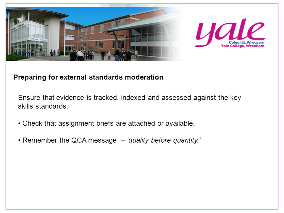 Preparing for external standards moderation Ensure that evidence is tracked, indexed and assessed against the key skills standards.