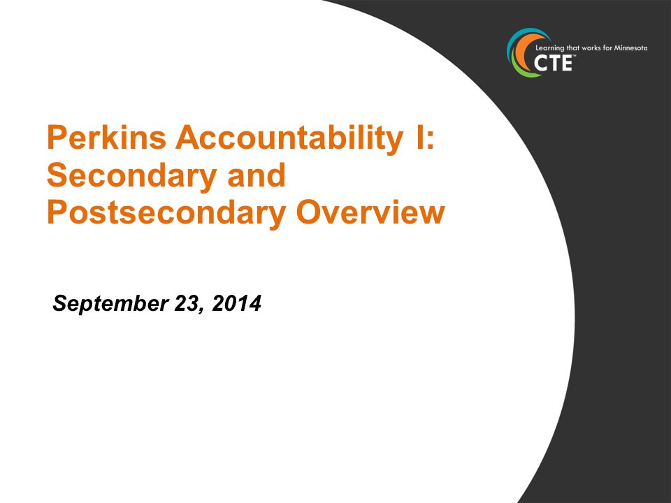 Perkins Accountability I: Secondary and Postsecondary Overview September 23, 2014