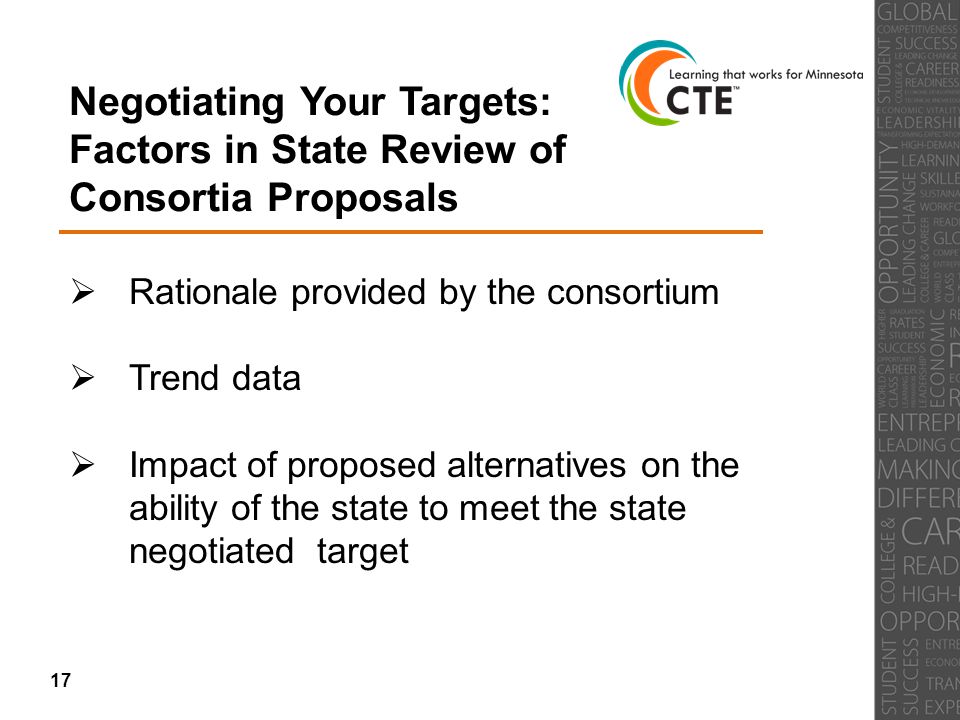 Negotiating Your Targets: Factors in State Review of Consortia Proposals  Rationale provided by the consortium  Trend data  Impact of proposed alternatives on the ability of the state to meet the state negotiated target 17