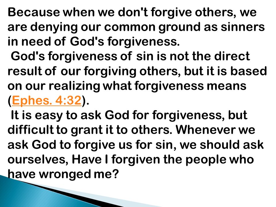 Because when we don t forgive others, we are denying our common ground as sinners in need of God s forgiveness.