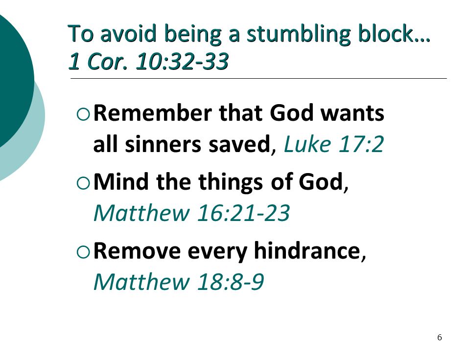 6 To avoid being a stumbling block… 1 Cor.