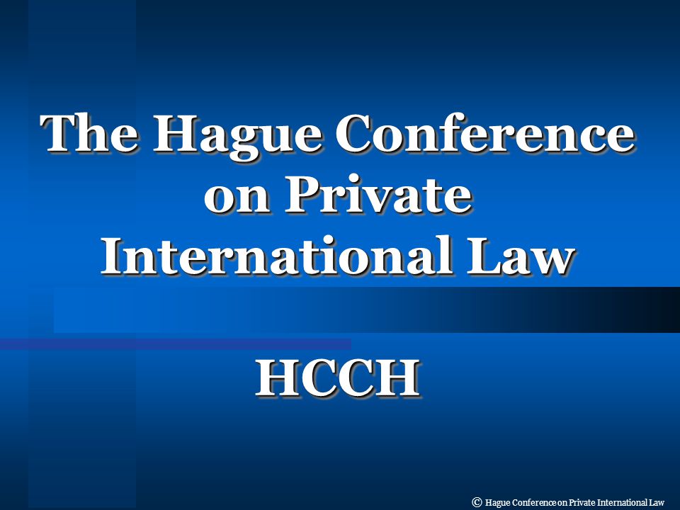 © Hague Conference on Private International Law The Hague Conference on Private International Law HCCH HCCH