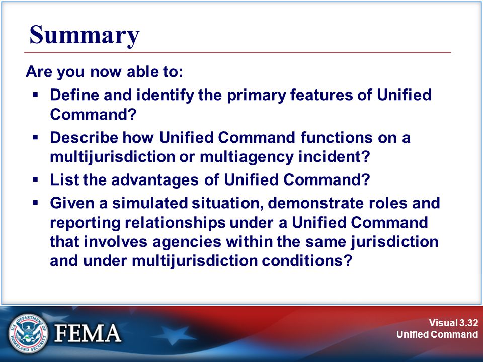 Visual 3.32 Unified Command Summary Are you now able to:  Define and identify the primary features of Unified Command.