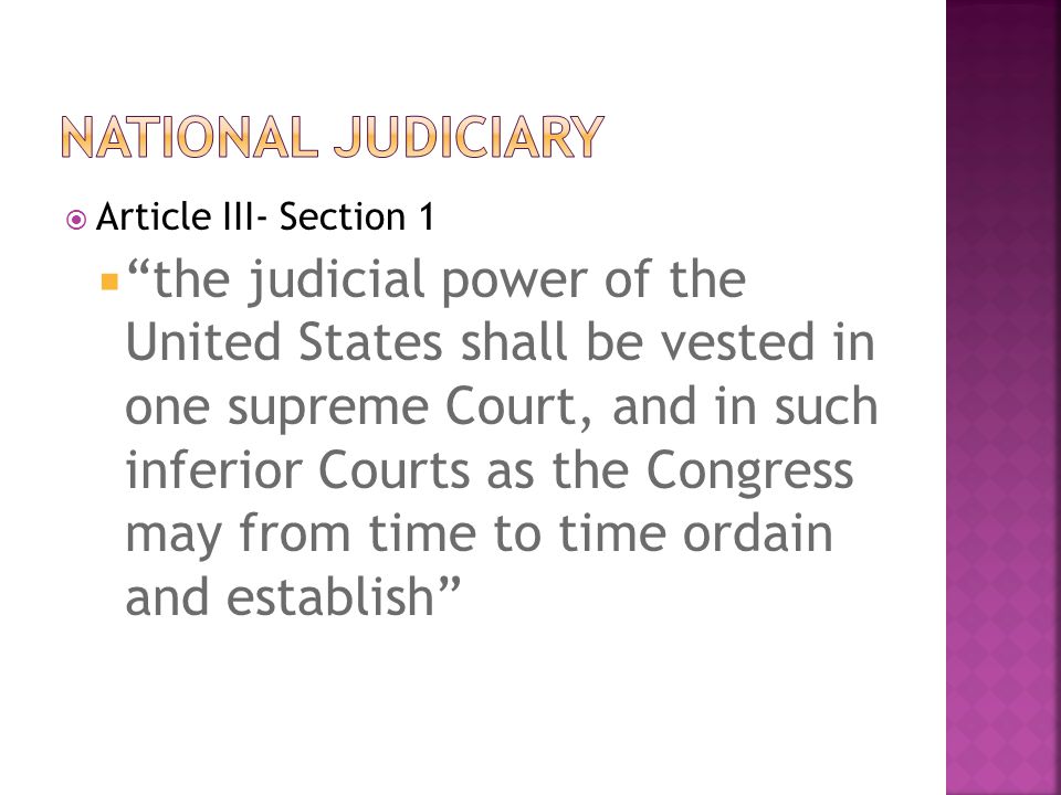  Article III- Section 1  the judicial power of the United States shall be vested in one supreme Court, and in such inferior Courts as the Congress may from time to time ordain and establish